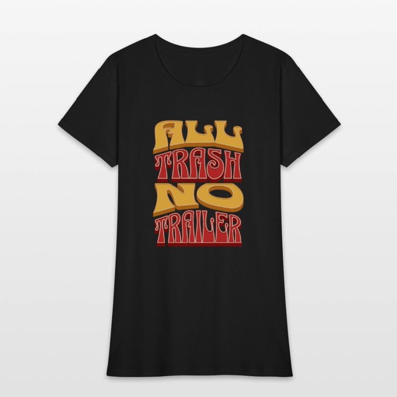 All Trash No Trailer Funny Redneck White Trash Womens T-Shirt