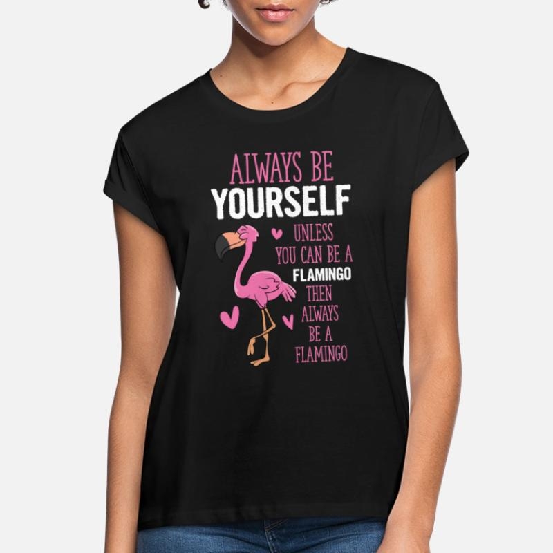 Always Be Yourself Flamingo Funny Flamingos Womens Loose Fit T-Shirt