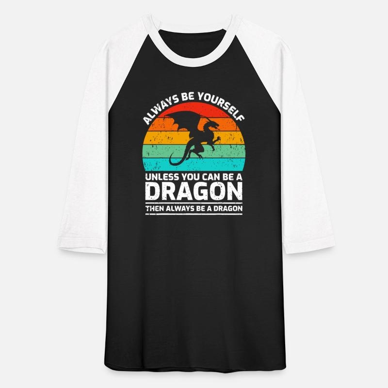 Always Be Yourself Unless You Can Be A Dragon Unisex Baseball T-Shirt