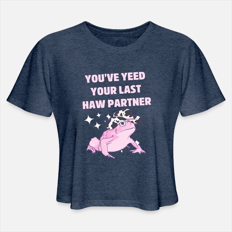 Youve Yeed Your Last Haw Partner Womens Cropped T-Shirt